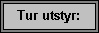  Tur utstyr 